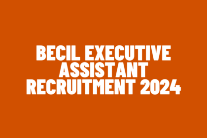 BECIL Executive Assistant Recruitment