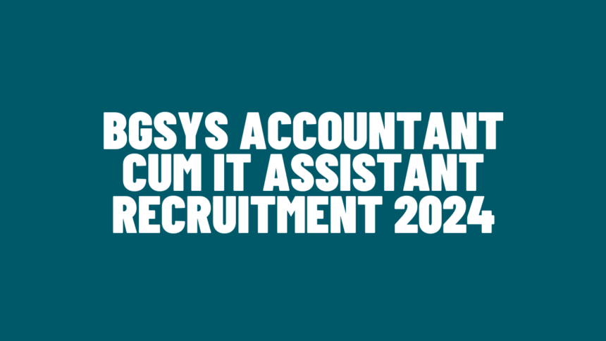 BGSYS Accountant-cum IT Assistant Recruitment